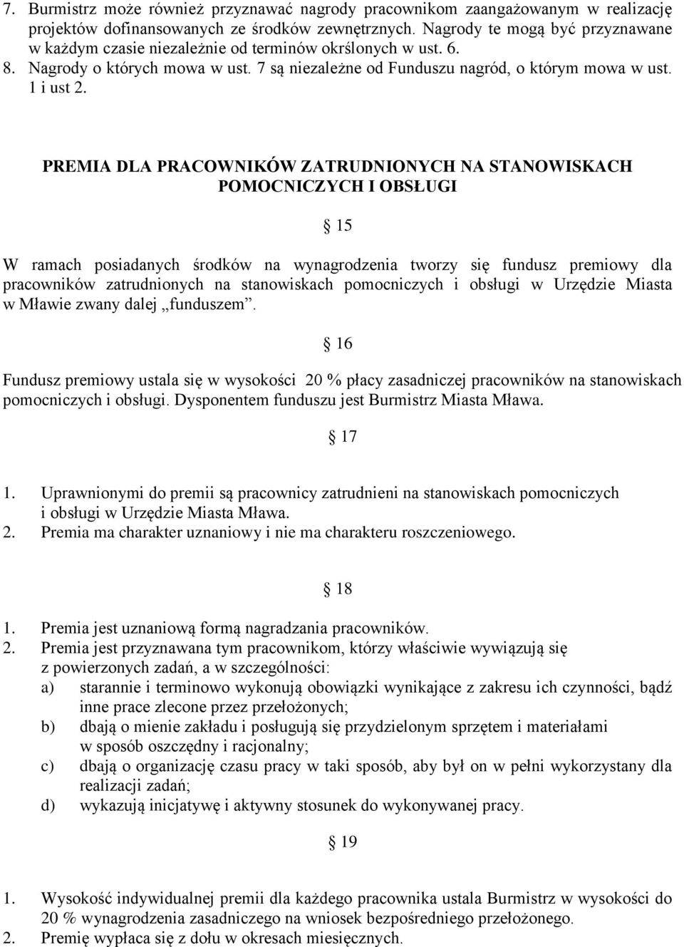 PREMIA DLA PRACOWNIKÓW ZATRUDNIONYCH NA STANOWISKACH POMOCNICZYCH I OBSŁUGI 15 W ramach posiadanych środków na wynagrodzenia tworzy się fundusz premiowy dla pracowników zatrudnionych na stanowiskach