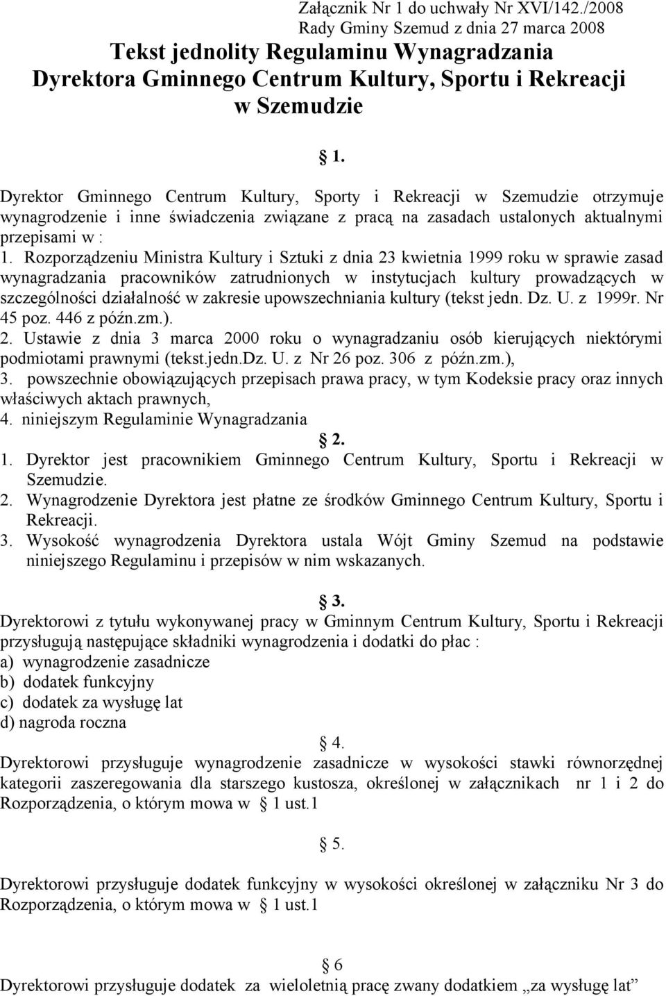 Rozporządzeniu Ministra Kultury i Sztuki z dnia 23 kwietnia 1999 roku w sprawie zasad wynagradzania pracowników zatrudnionych w instytucjach kultury prowadzących w szczególności działalność w