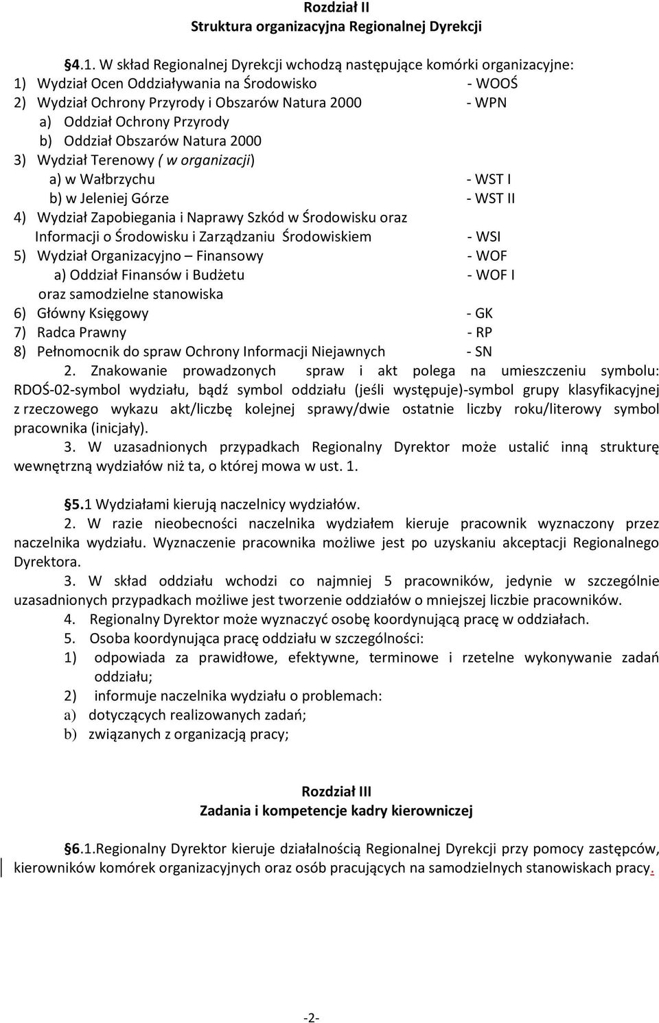 Przyrody b) Oddział Obszarów Natura 2000 3) Wydział Terenowy ( w organizacji) a) w Wałbrzychu - WST I b) w Jeleniej Górze - WST II 4) Wydział Zapobiegania i Naprawy Szkód w Środowisku oraz Informacji