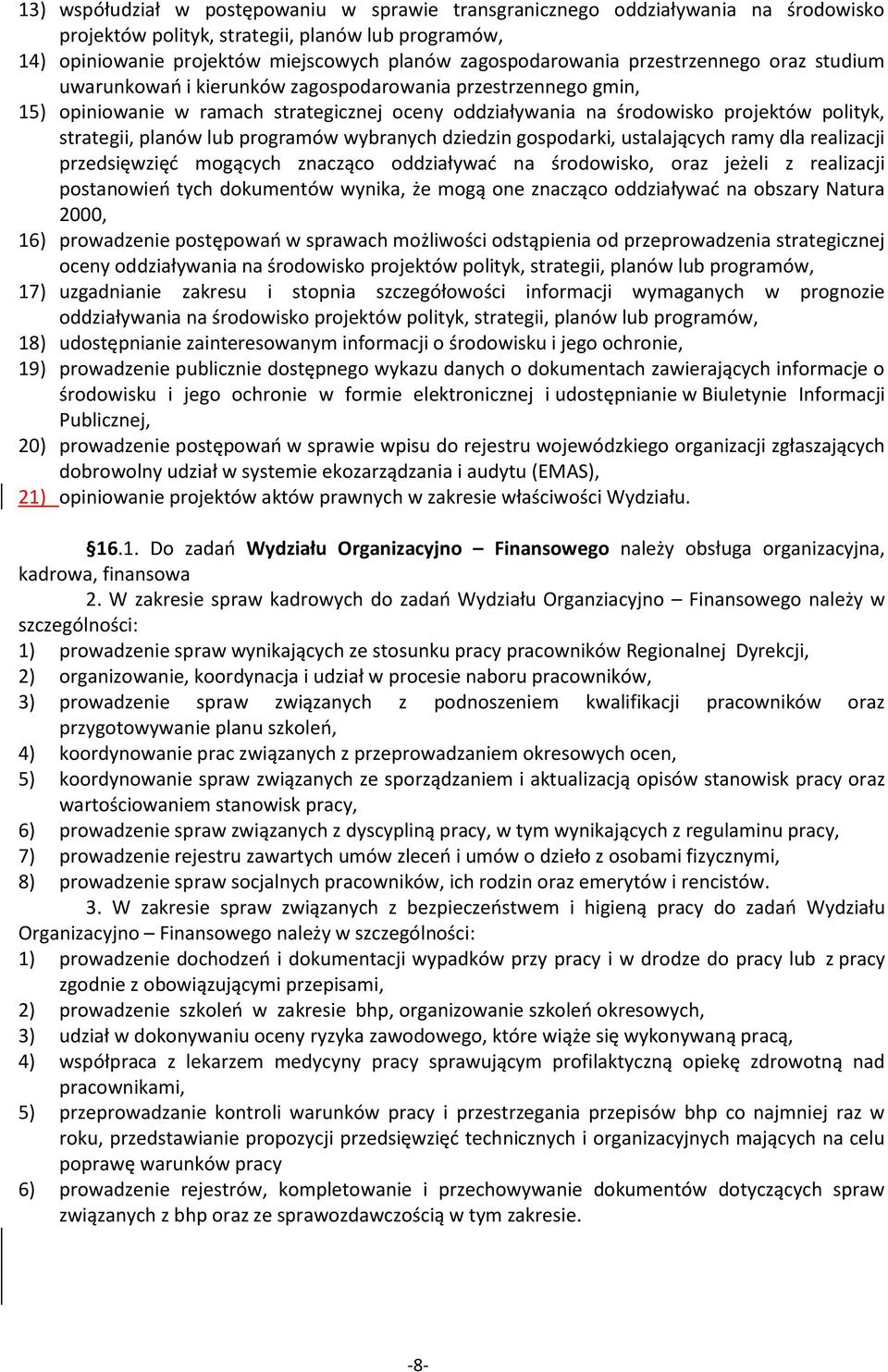 lub programów wybranych dziedzin gospodarki, ustalających ramy dla realizacji przedsięwzięd mogących znacząco oddziaływad na środowisko, oraz jeżeli z realizacji postanowieo tych dokumentów wynika,