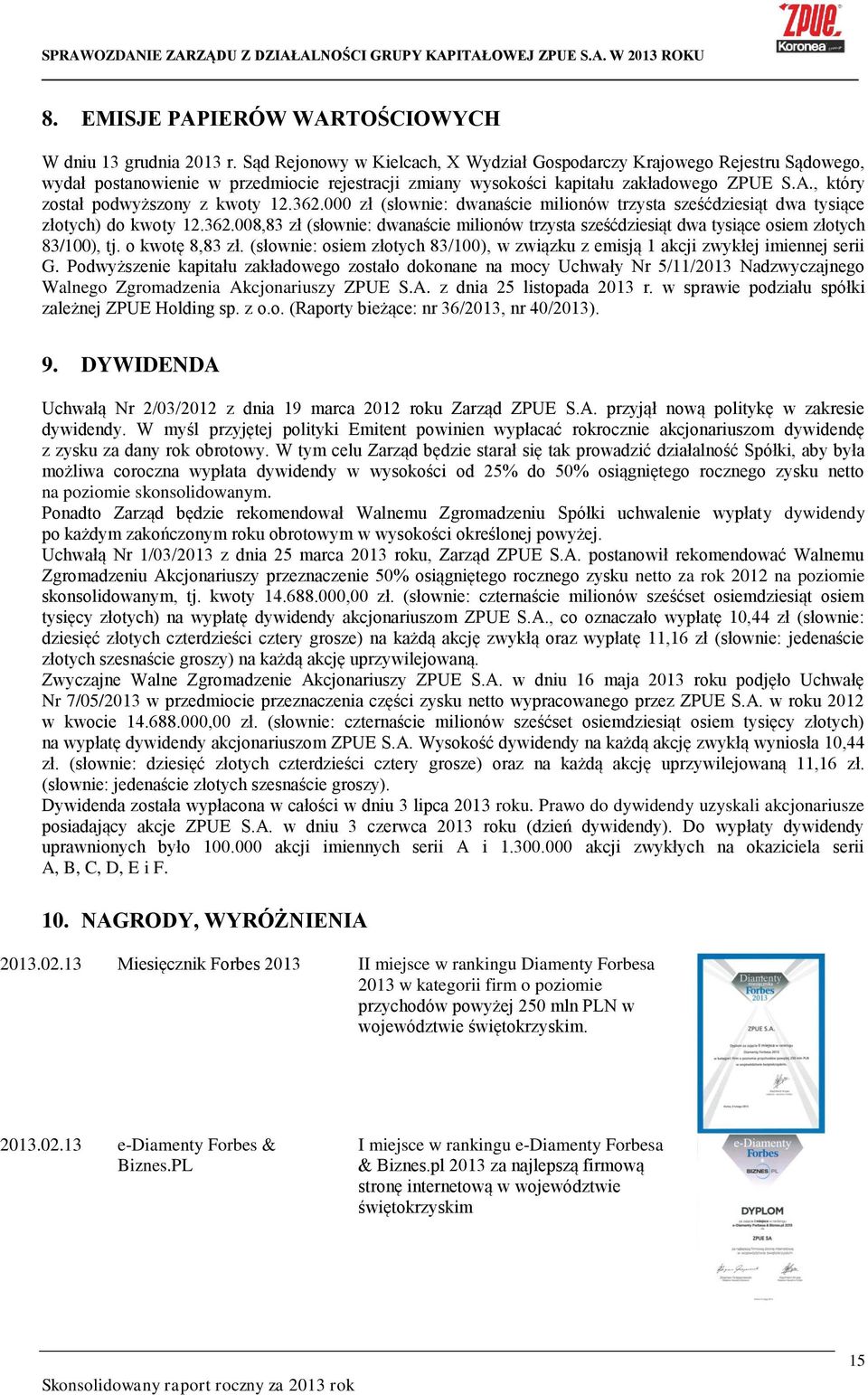 , który został podwyższony z kwoty 12.362.000 zł (słownie: dwanaście milionów trzysta sześćdziesiąt dwa tysiące złotych) do kwoty 12.362.008,83 zł (słownie: dwanaście milionów trzysta sześćdziesiąt dwa tysiące osiem złotych 83/100), tj.