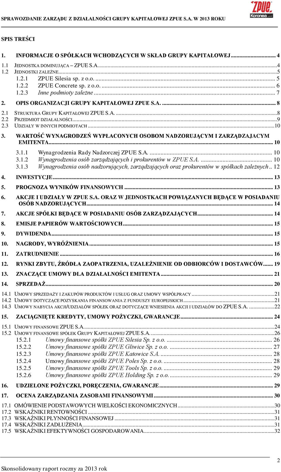 3 UDZIAŁY W INNYCH PODMIOTACH... 10 3. WARTOŚĆ WYNAGRODZEŃ WYPŁACONYCH OSOBOM NADZORUJĄCYM I ZARZĄDZAJACYM EMITENTA... 10 3.1.1 3.1.2 3.1.3 Wynagrodzenia Rady Nadzorczej ZPUE S.A.... 10 Wynagrodzenia osób zarządzających i prokurentów w ZPUE S.