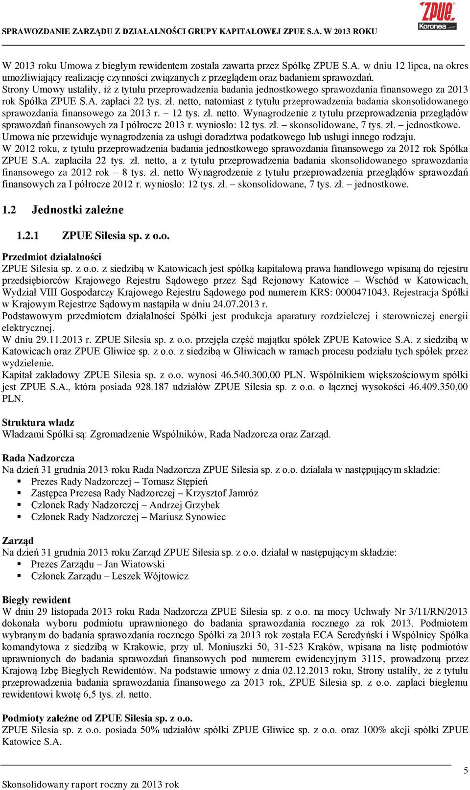 netto, natomiast z tytułu przeprowadzenia badania skonsolidowanego sprawozdania finansowego za 2013 r. 12 tys. zł. netto.