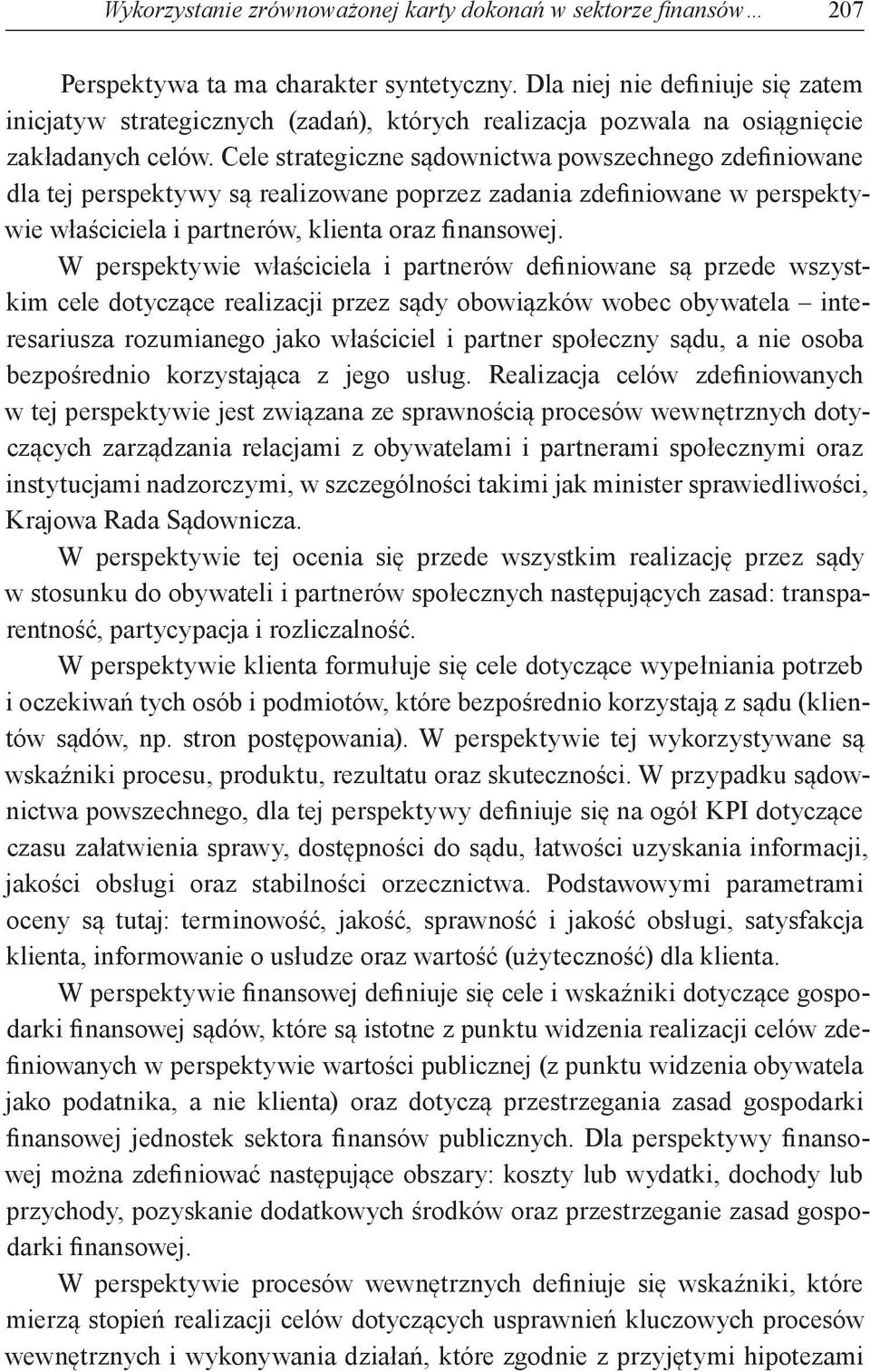 Cele strategiczne sądownictwa powszechnego zdefiniowane dla tej perspektywy są realizowane poprzez zadania zdefiniowane w perspektywie właściciela i partnerów, klienta oraz finansowej.