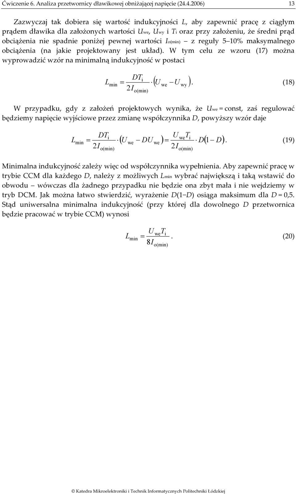 wartośc Io(mn) z reguły 5 10% maksymalnego obcążena (na jake projektowany jest układ). W tym celu ze wzoru (17) można wyprowadzć wzór na mnmalną ndukcyjność w postac mn DT ( U U ) = we wy.