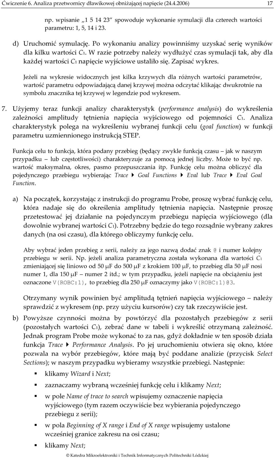 Jeżel na wykrese wdocznych jest klka krzywych dla różnych wartośc parametrów, wartość parametru odpowadającą danej krzywej można odczytać klkając dwukrotne na symbolu znacznka tej krzywej w legendze