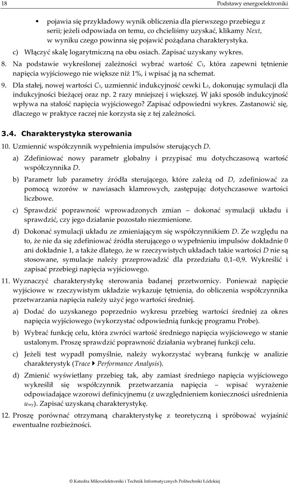 Na podstawe wykreślonej zależnośc wybrać wartość C1, która zapewn tętnene napęca wyjścowego ne wększe nż 1%, wpsać ją na schemat. 9.