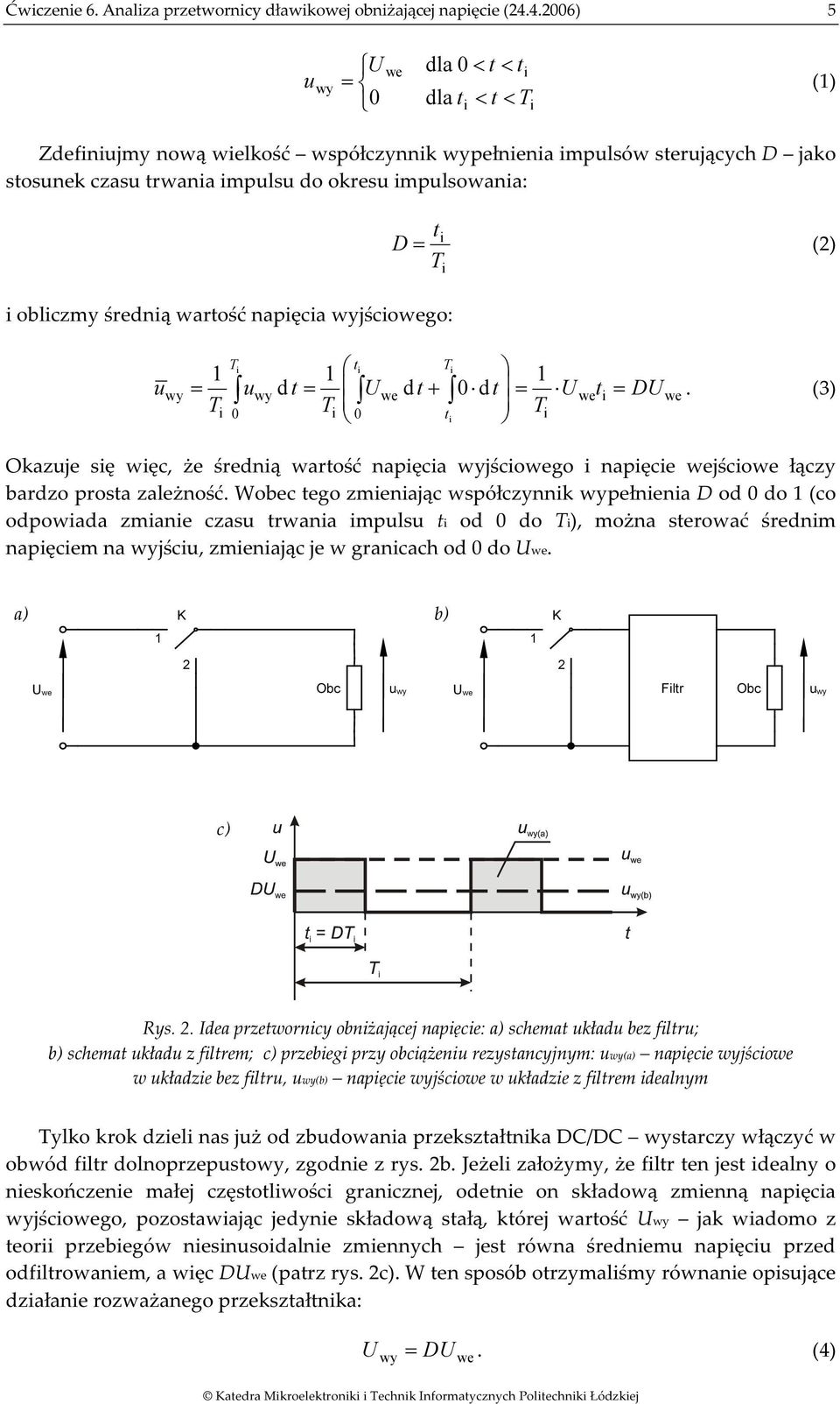 wartość napęca wyjścowego: t D= (2) T T 1 1 t T 1 u = u dt = U d t + 0d t = U t = DU.