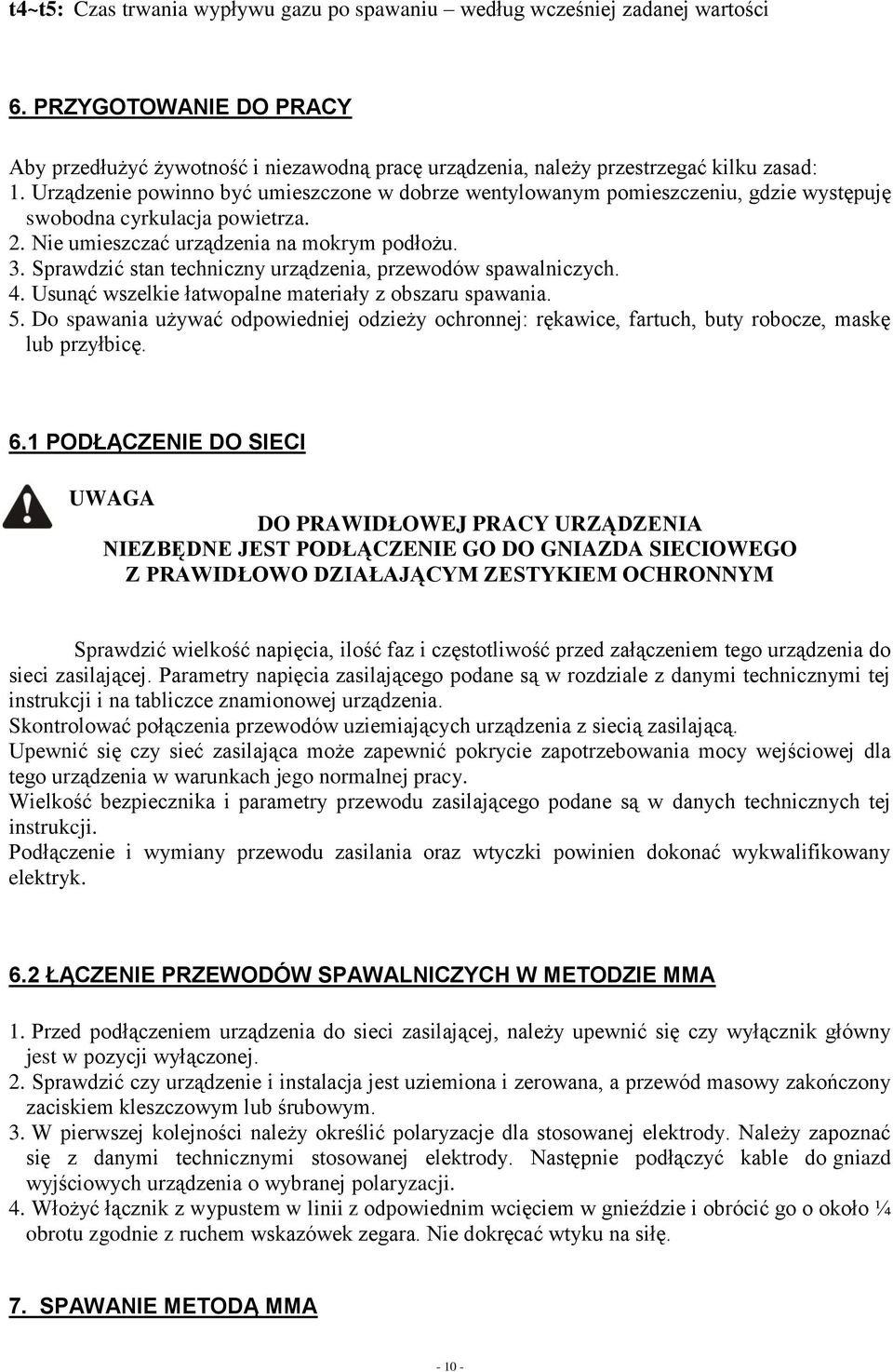 Sprawdzić stan techniczny urządzenia, przewodów spawalniczych. 4. Usunąć wszelkie łatwopalne materiały z obszaru spawania. 5.