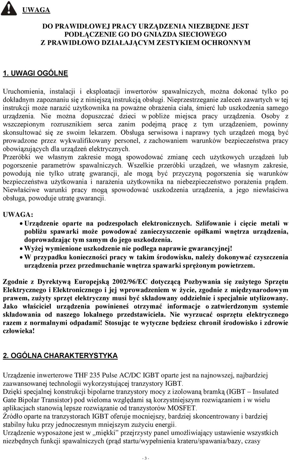 Nieprzestrzeganie zaleceń zawartych w tej instrukcji może narazić użytkownika na poważne obrażenia ciała, śmierć lub uszkodzenia samego urządzenia.