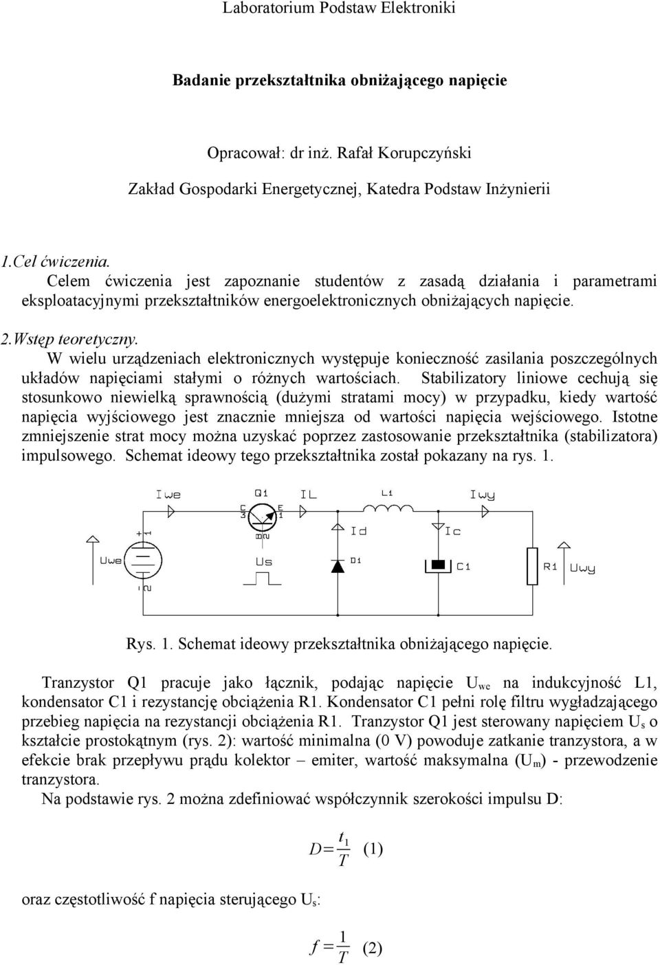 W wielu urządzeniach elektronicznych występuje konieczność zasilania poszczególnych układów napięciami stałymi o różnych wartościach.