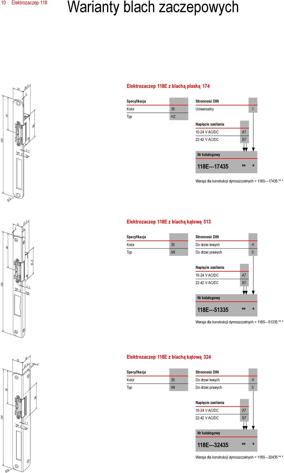 zasilania 10-24 V AC/DC A7 22-42 V AC/DC B7 118E---51335 ** * Wersja dla konstrukcji dymoszczelnych = 118S---51335 ** * E z blachą kątową 324 Specyfikacja Kolor 35 Typ iw