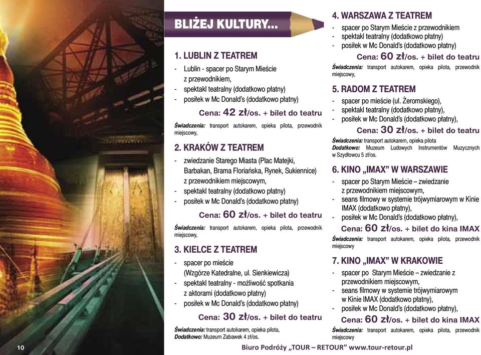 KRAKÓW Z TEATREM - zwiedzanie Starego Miasta (Plac Matejki, Barbakan, Brama Floriańska, Rynek, Sukiennice) z przewodnikiem miejscowym, - spektakl teatralny (dodatkowo płatny) - posiłek w Mc Donald s