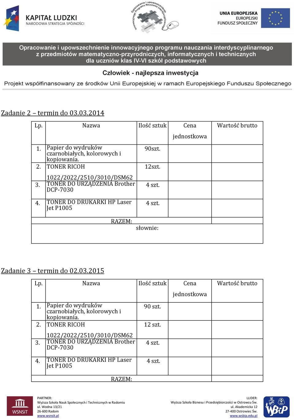 TONER DO DRUKARKI HP Laser Jet P1005 RAZEM: 4 słownie: Zadanie 3 termin do 02.03.2015 Lp. Nazwa Ilość sztuk Cena 1.