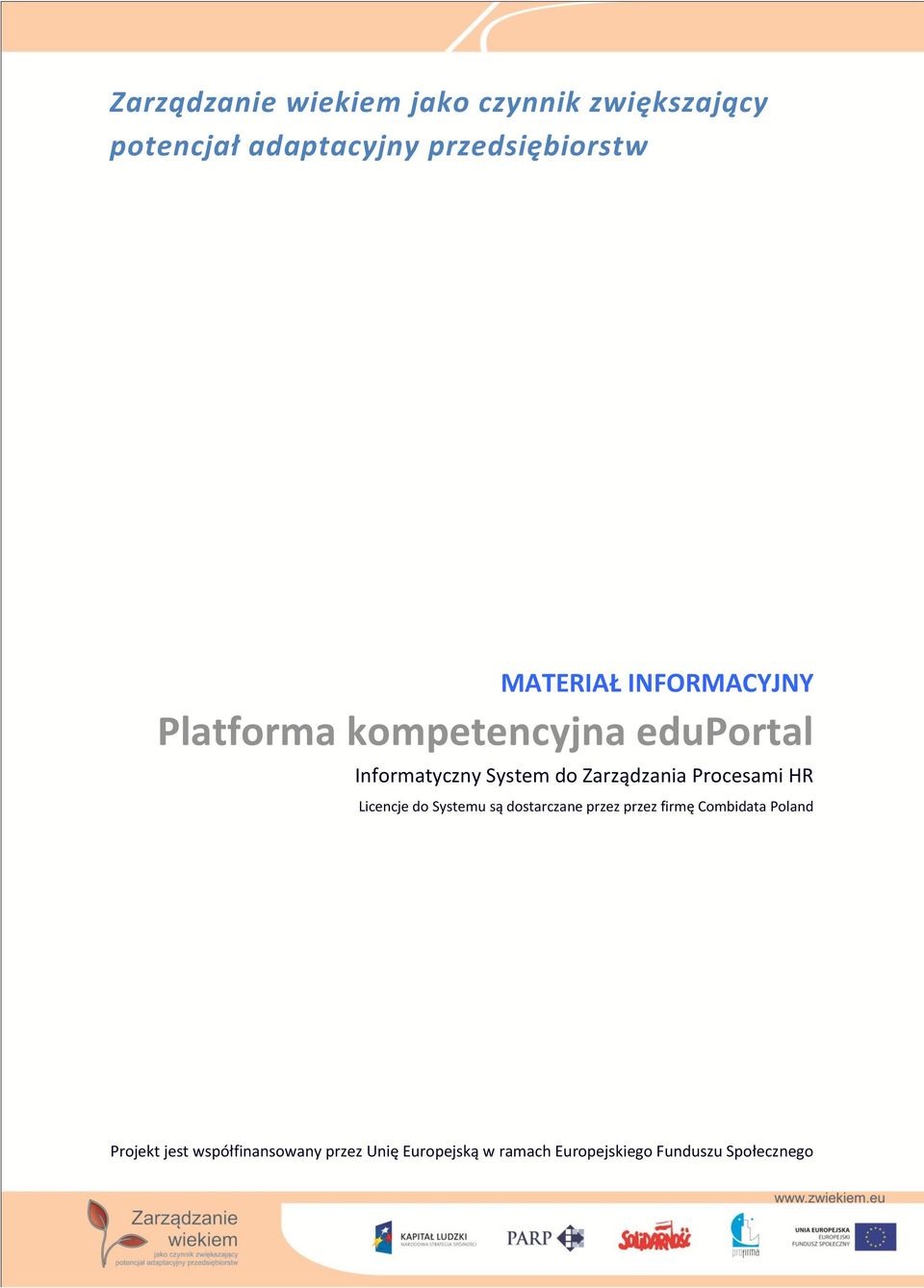 Zarządzania Procesami HR Licencje do Systemu są dostarczane przez przez firmę Combidata