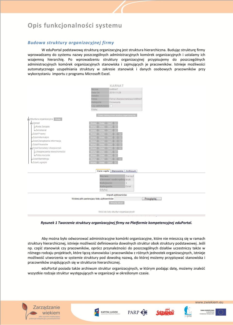 Po wprowadzeniu struktury organizacyjnej przypisujemy do poszczególnych administracyjnych komórek organizacyjnych stanowiska i zajmujących je pracowników.