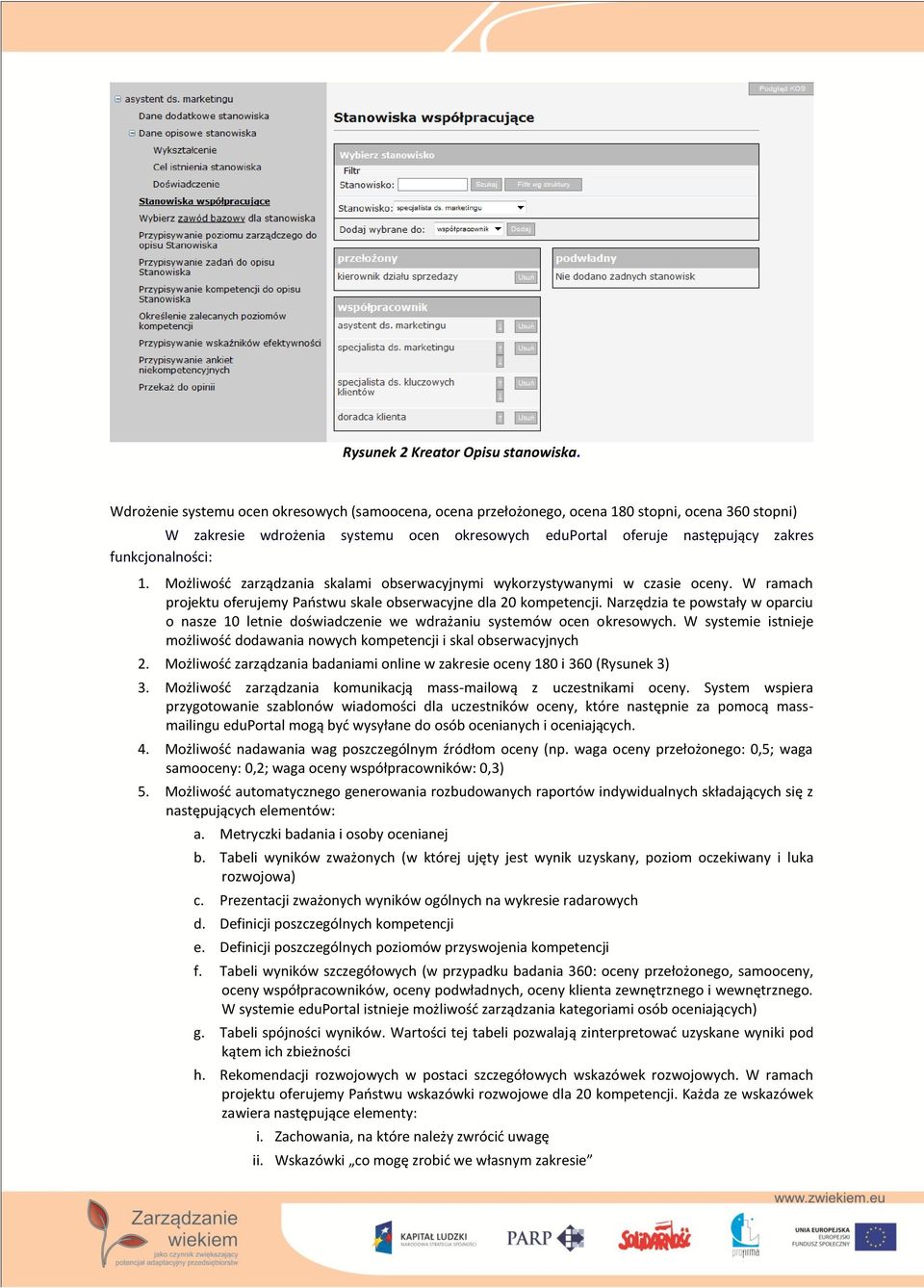 funkcjonalności: 1. Możliwośd zarządzania skalami obserwacyjnymi wykorzystywanymi w czasie oceny. W ramach projektu oferujemy Paostwu skale obserwacyjne dla 20 kompetencji.