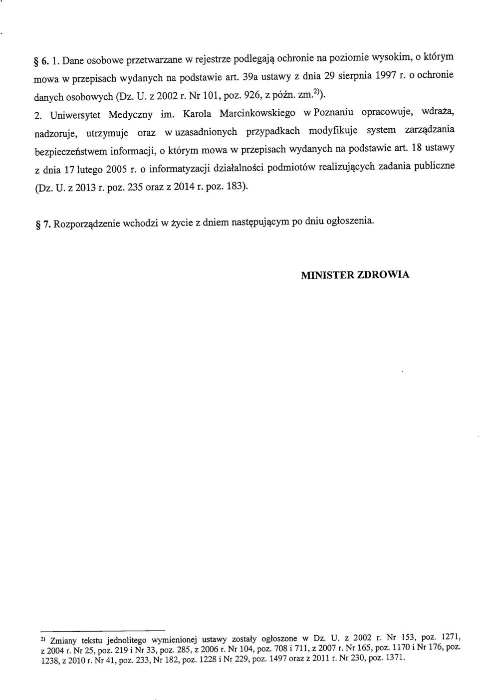 Karola Marcinkowskiego wpoznaniu opracowuje, wdraza, nadzomje, utrzymuje oraz w uzasadnionych przypadkach modyfikuje system zarz^dzania bezpieczenstwem informacji, o ktorym mowa w przepisach wydanych