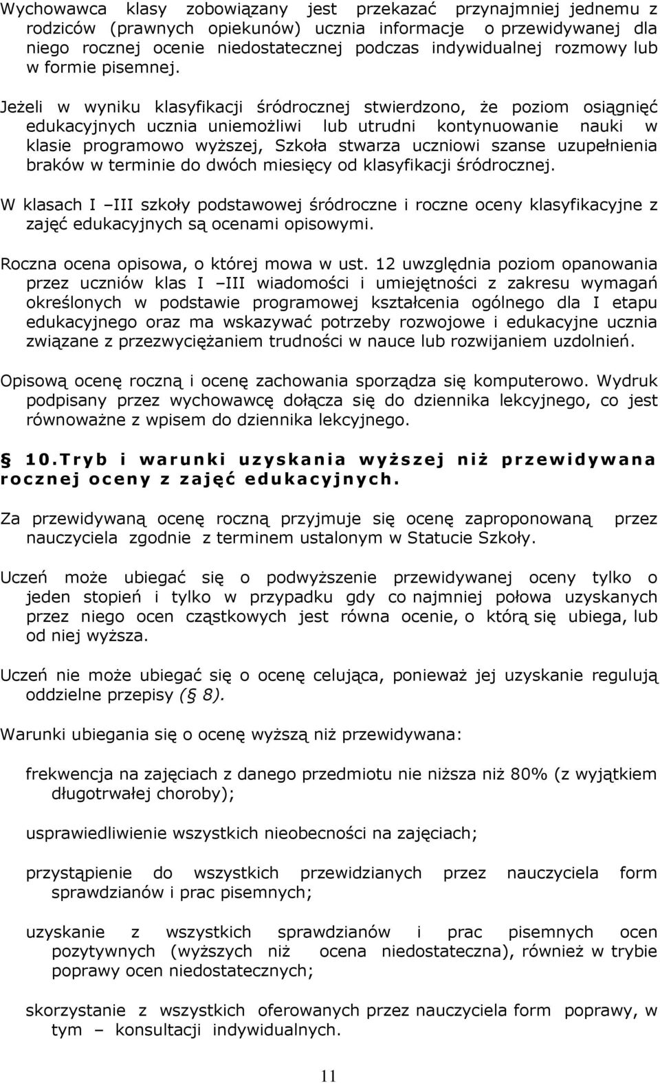 Jeżeli w wyniku klasyfikacji śródrocznej stwierdzono, że poziom osiągnięć edukacyjnych ucznia uniemożliwi lub utrudni kontynuowanie nauki w klasie programowo wyższej, Szkoła stwarza uczniowi szanse