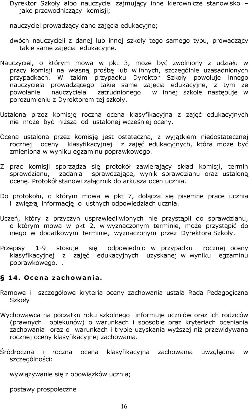 Nauczyciel, o którym mowa w pkt 3, może być zwolniony z udziału w pracy komisji na własną prośbę lub w innych, szczególnie uzasadnionych przypadkach.