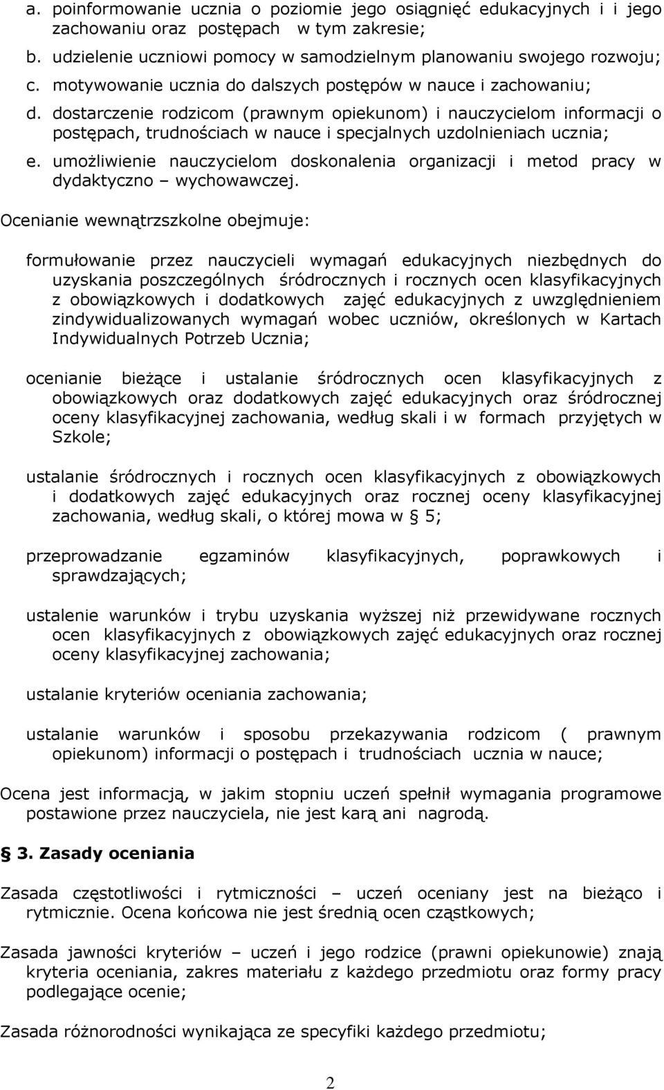 dostarczenie rodzicom (prawnym opiekunom) i nauczycielom informacji o postępach, trudnościach w nauce i specjalnych uzdolnieniach ucznia; e.