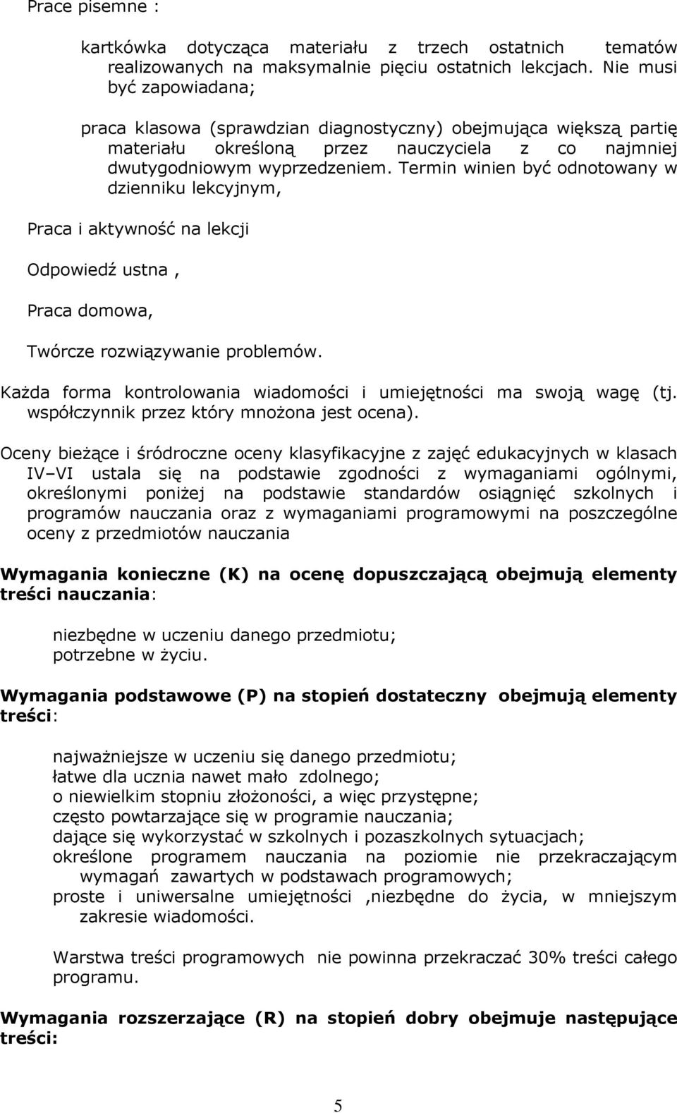 Termin winien być odnotowany w dzienniku lekcyjnym, Praca i aktywność na lekcji Odpowiedź ustna, Praca domowa, Twórcze rozwiązywanie problemów.