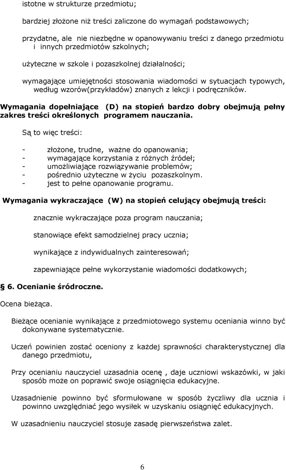 dopełniające (D) na stopień bardzo dobry obejmują pełny zakres treści określonych programem nauczania.