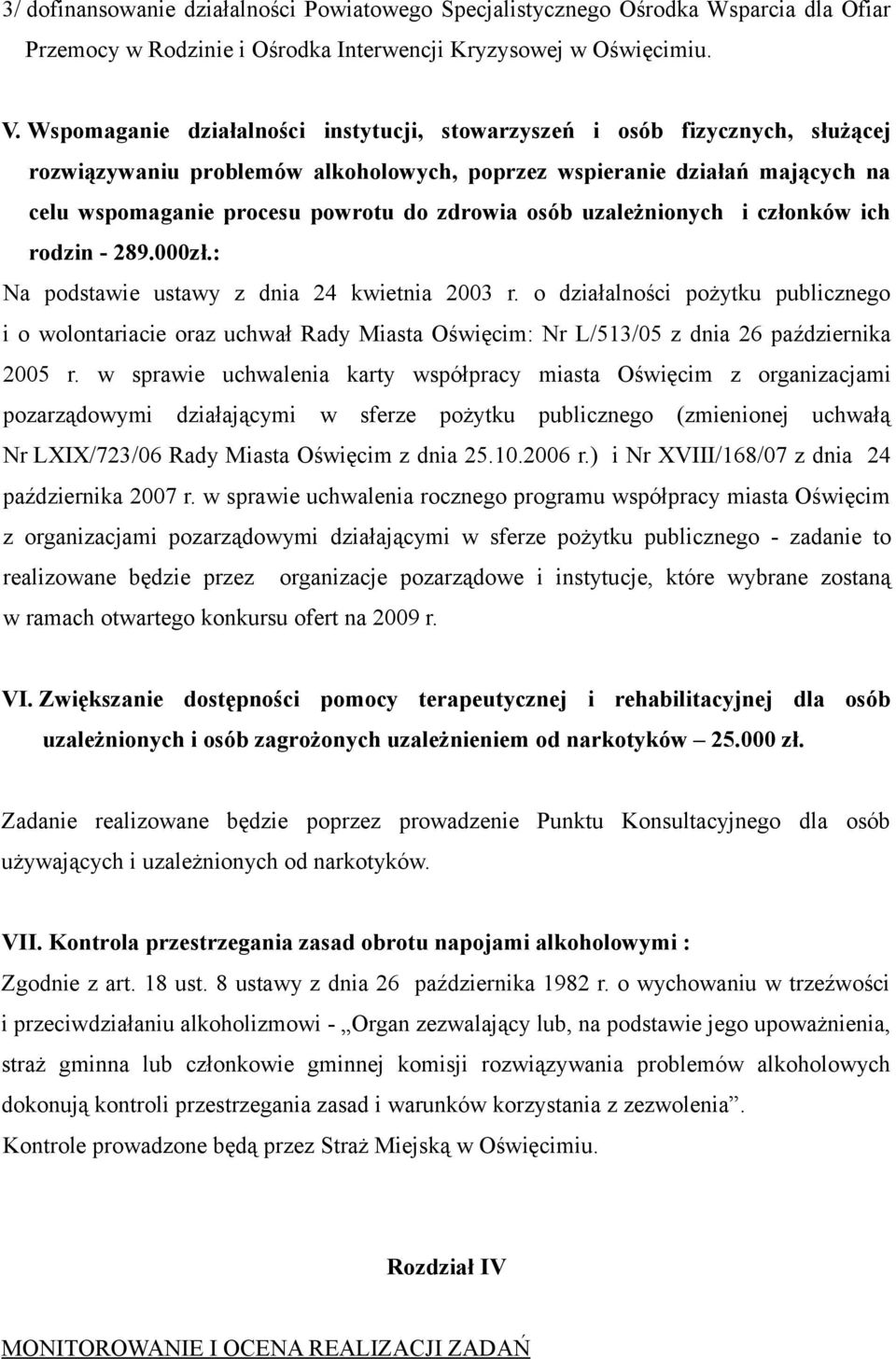 osób uzależnionych i członków ich rodzin - 289.000zł.: Na podstawie ustawy z dnia 24 kwietnia 2003 r.