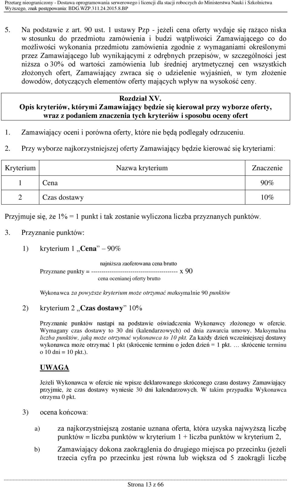 określonymi przez Zamawiającego lub wynikającymi z odrębnych przepisów, w szczególności jest niższa o 30% od wartości zamówienia lub średniej arytmetycznej cen wszystkich złożonych ofert, Zamawiający