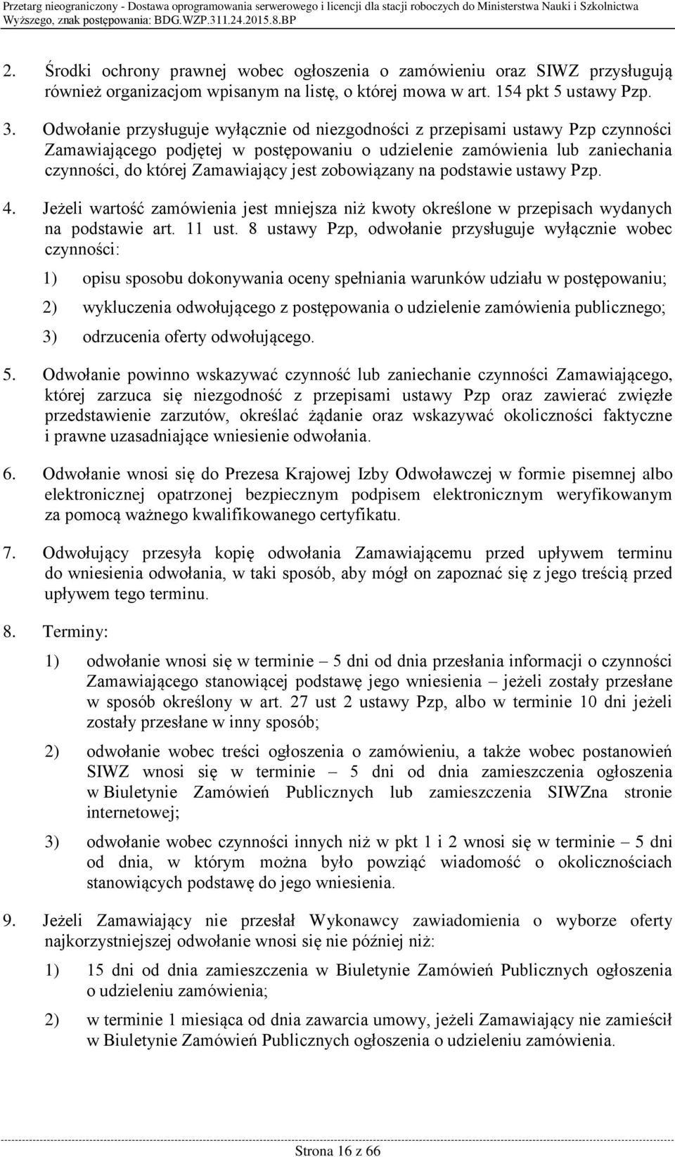 zobowiązany na podstawie ustawy Pzp. 4. Jeżeli wartość zamówienia jest mniejsza niż kwoty określone w przepisach wydanych na podstawie art. 11 ust.