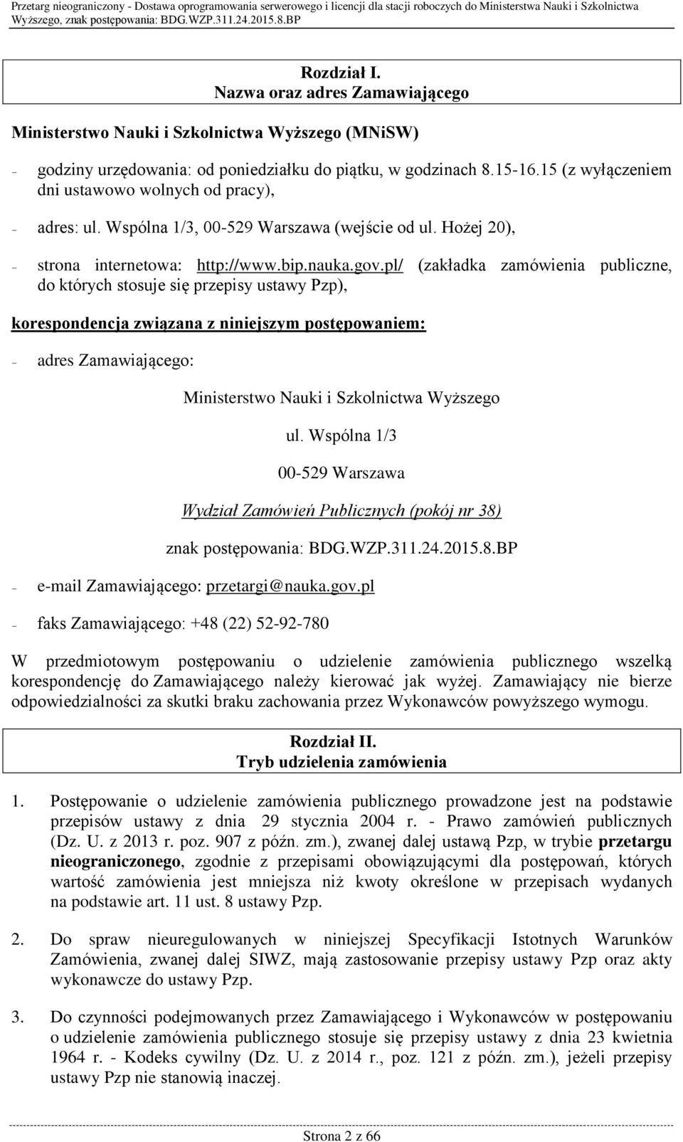 pl/ (zakładka zamówienia publiczne, do których stosuje się przepisy ustawy Pzp), korespondencja związana z niniejszym postępowaniem: adres Zamawiającego: Ministerstwo Nauki i Szkolnictwa Wyższego ul.