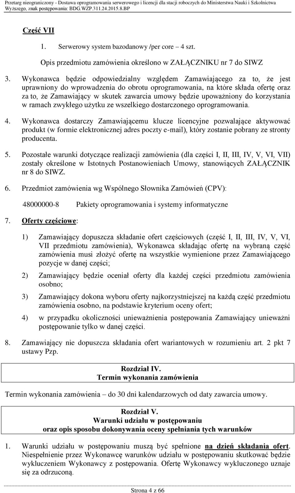 będzie upoważniony do korzystania w ramach zwykłego użytku ze wszelkiego dostarczonego oprogramowania. 4.