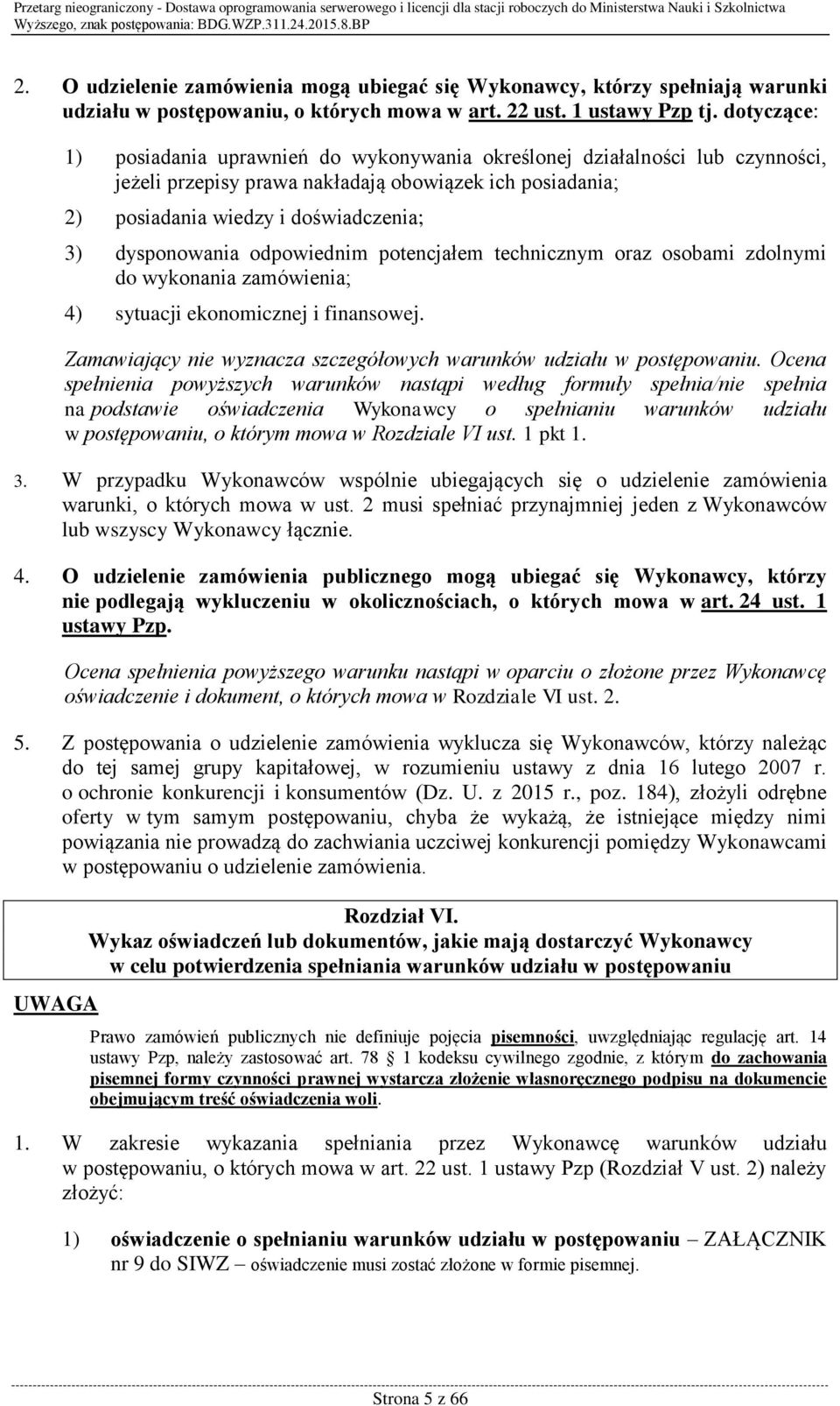 dysponowania odpowiednim potencjałem technicznym oraz osobami zdolnymi do wykonania zamówienia; 4) sytuacji ekonomicznej i finansowej.