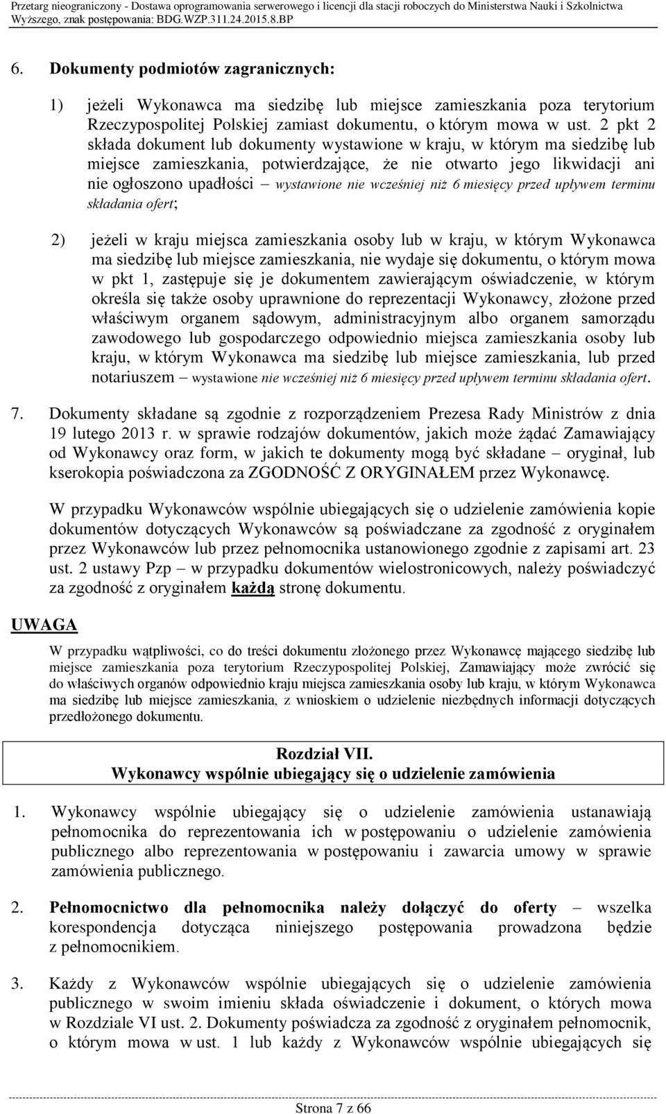 wcześniej niż 6 miesięcy przed upływem terminu składania ofert; 2) jeżeli w kraju miejsca zamieszkania osoby lub w kraju, w którym Wykonawca ma siedzibę lub miejsce zamieszkania, nie wydaje się