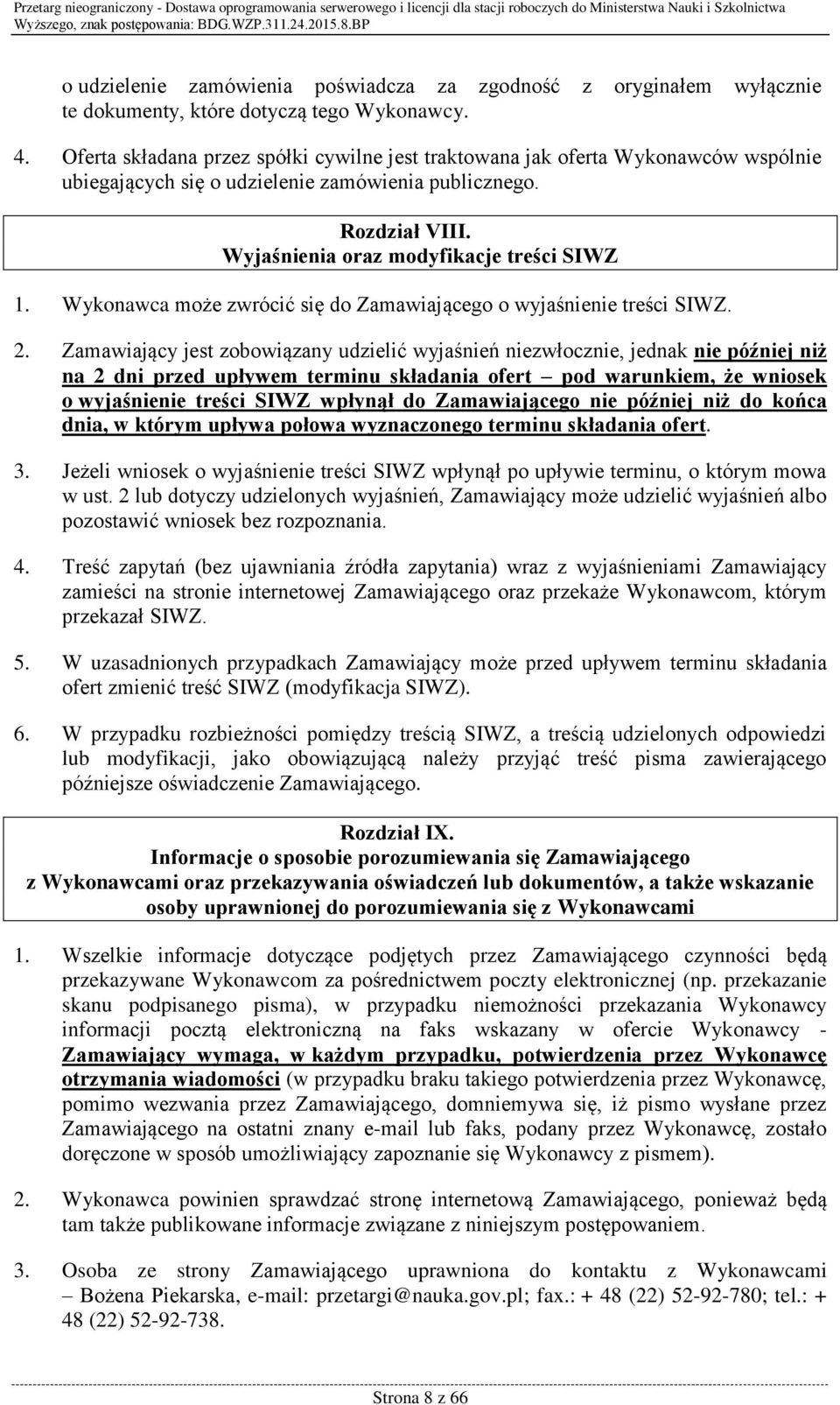 Wykonawca może zwrócić się do Zamawiającego o wyjaśnienie treści SIWZ. 2.