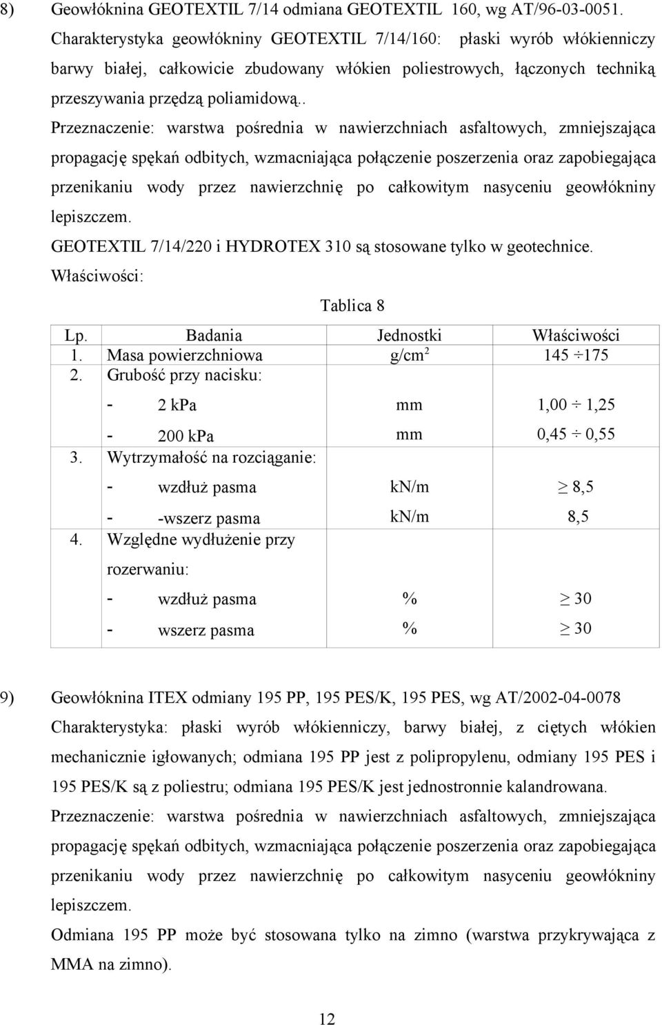 . Przeznaczenie: warstwa pośrednia w nawierzchniach asfaltowych, zmniejszająca propagację spękań odbitych, wzmacniająca połączenie poszerzenia oraz zapobiegająca przenikaniu wody przez nawierzchnię