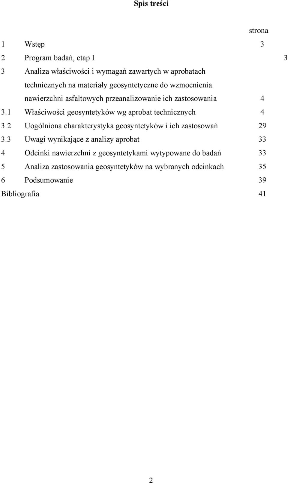 1 Właściwości geosyntetyków wg aprobat technicznych 4.2 Uogólniona charakterystyka geosyntetyków i ich zastosowań 29.