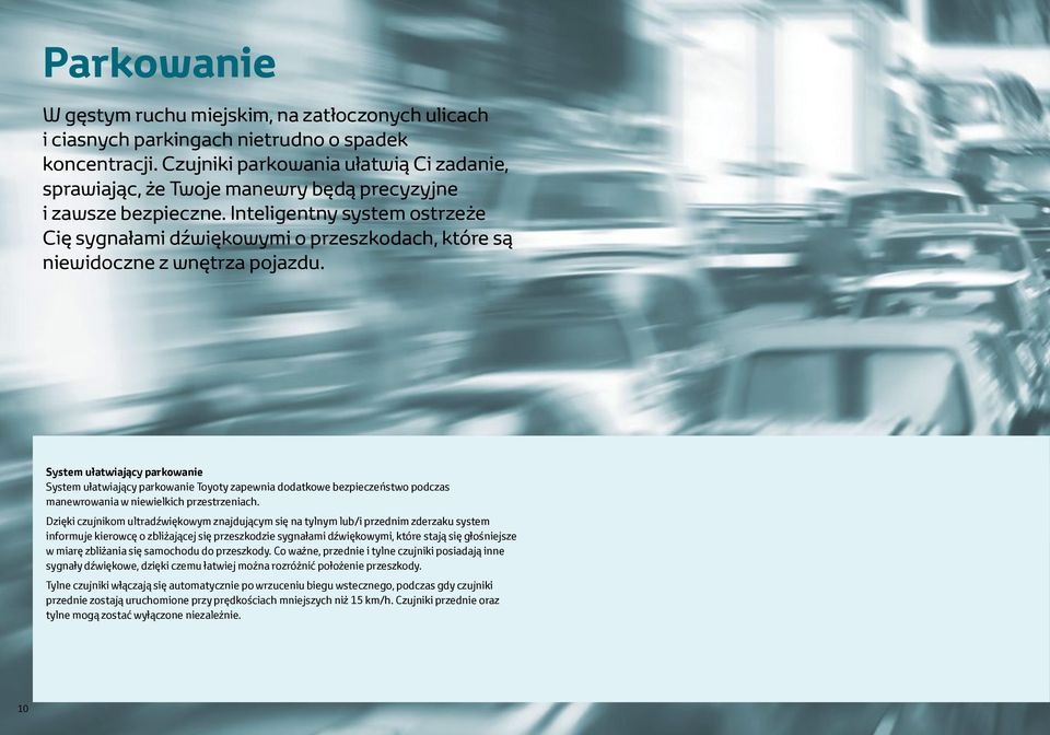 Inteligentny system ostrzeże Cię sygnałami dźwiękowymi o przeszkodach, które są niewidoczne z wnętrza pojazdu.