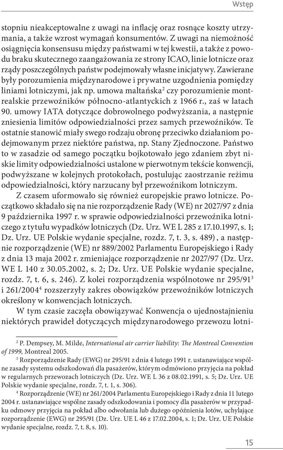 podejmowały własne inicjatywy. Zawierane były porozumienia międzynarodowe i prywatne uzgodnienia pomiędzy liniami lotniczymi, jak np.