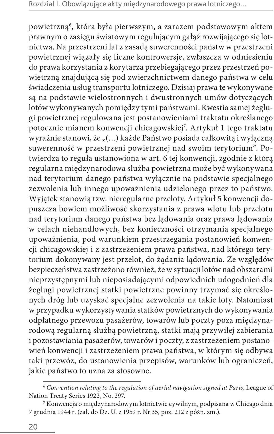 Na przestrzeni lat z zasadą suwerenności państw w przestrzeni powietrznej wiązały się liczne kontrowersje, zwłaszcza w odniesieniu do prawa korzystania z korytarza przebiegającego przez przestrzeń