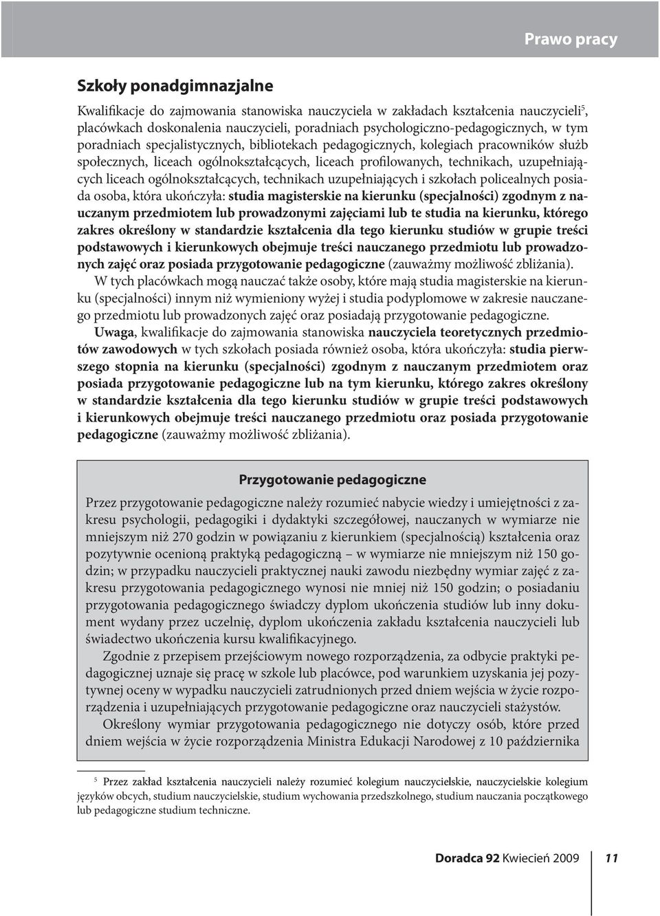 ogólnokształcących, technikach uzupełniających i szkołach policealnych posiada osoba, która ukończyła: studia magisterskie na kierunku (specjalności) zgodnym z nauczanym przedmiotem lub prowadzonymi