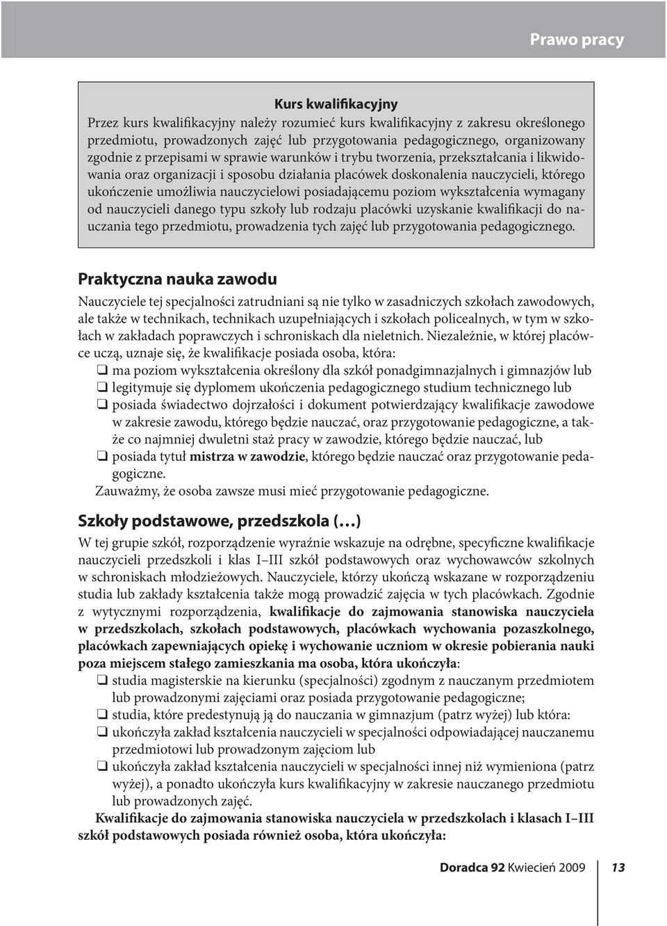 posiadającemu poziom wykształcenia wymagany od nauczycieli danego typu szkoły lub rodzaju placówki uzyskanie kwalifikacji do nauczania tego przedmiotu, prowadzenia tych zajęć lub przygotowania