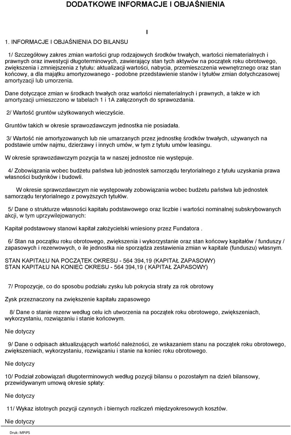 tych aktywów na początek roku obrotowego, zwiększenia i zmniejszenia z tytułu: aktualizacji wartości, nabycia, przemieszczenia wewnętrznego oraz stan końcowy, a dla majątku amortyzowanego - podobne