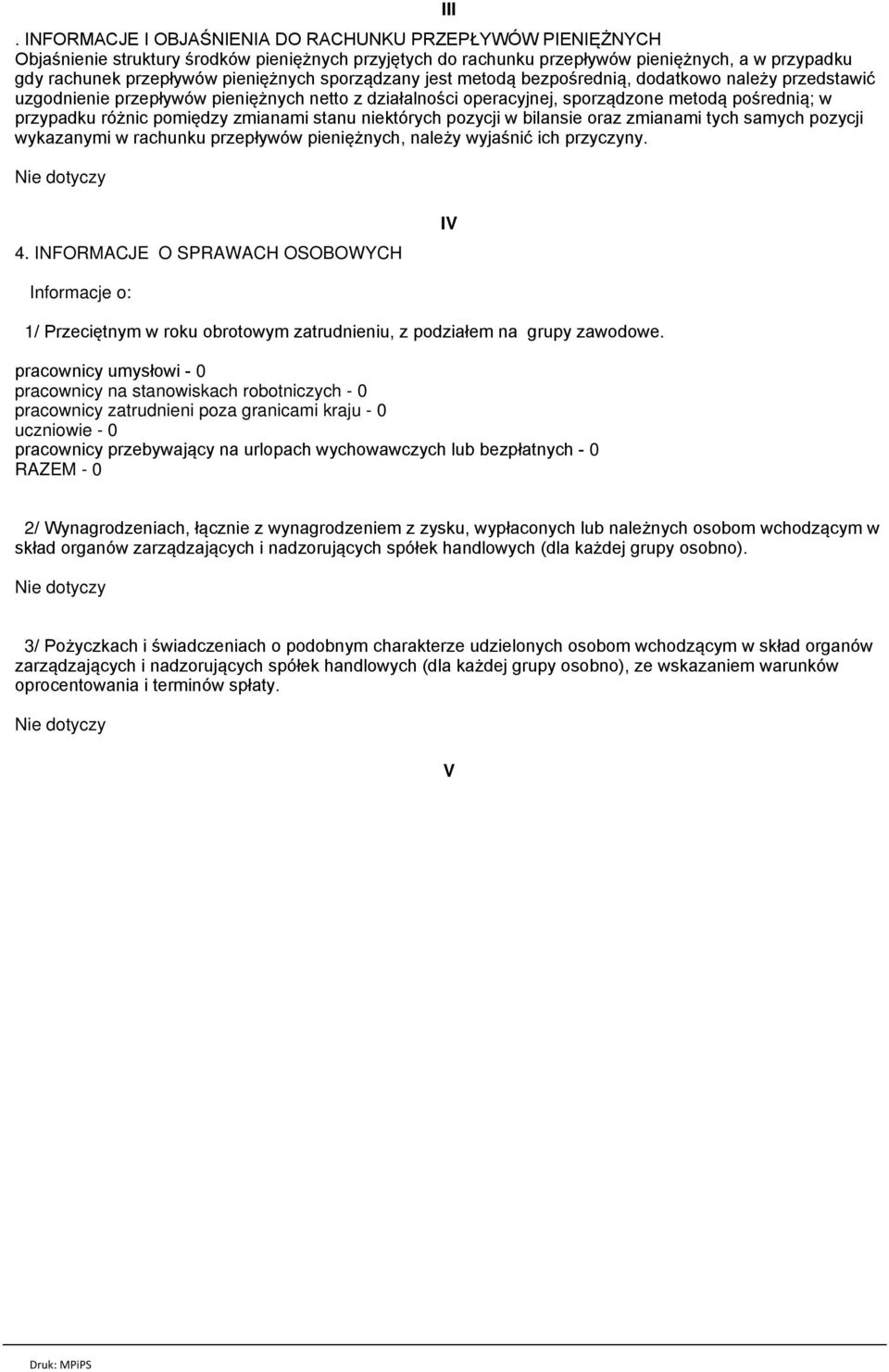 pomiędzy zmianami stanu niektórych pozycji w bilansie oraz zmianami tych samych pozycji wykazanymi w rachunku przepływów pieniężnych, należy wyjaśnić ich przyczyny. 4.