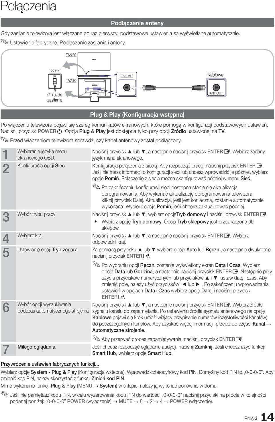 podstawowych ustawień. Naciśnij przycisk POWERP. Opcja Plug & Play jest dostępna tylko przy opcji Źródło ustawionej na TV. Przed włączeniem telewizora sprawdź, czy kabel antenowy został podłączony.