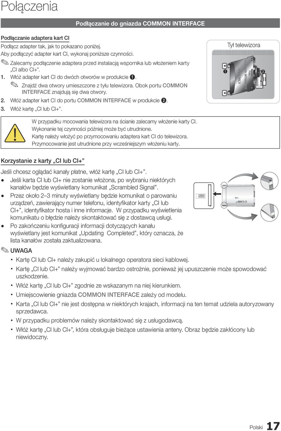 Obok portu COMMON INTERFACE znajdują się dwa otwory. 2. Włóż adapter kart CI do portu COMMON INTERFACE w produkcie 2. 3. Włóż kartę CI lub CI+.