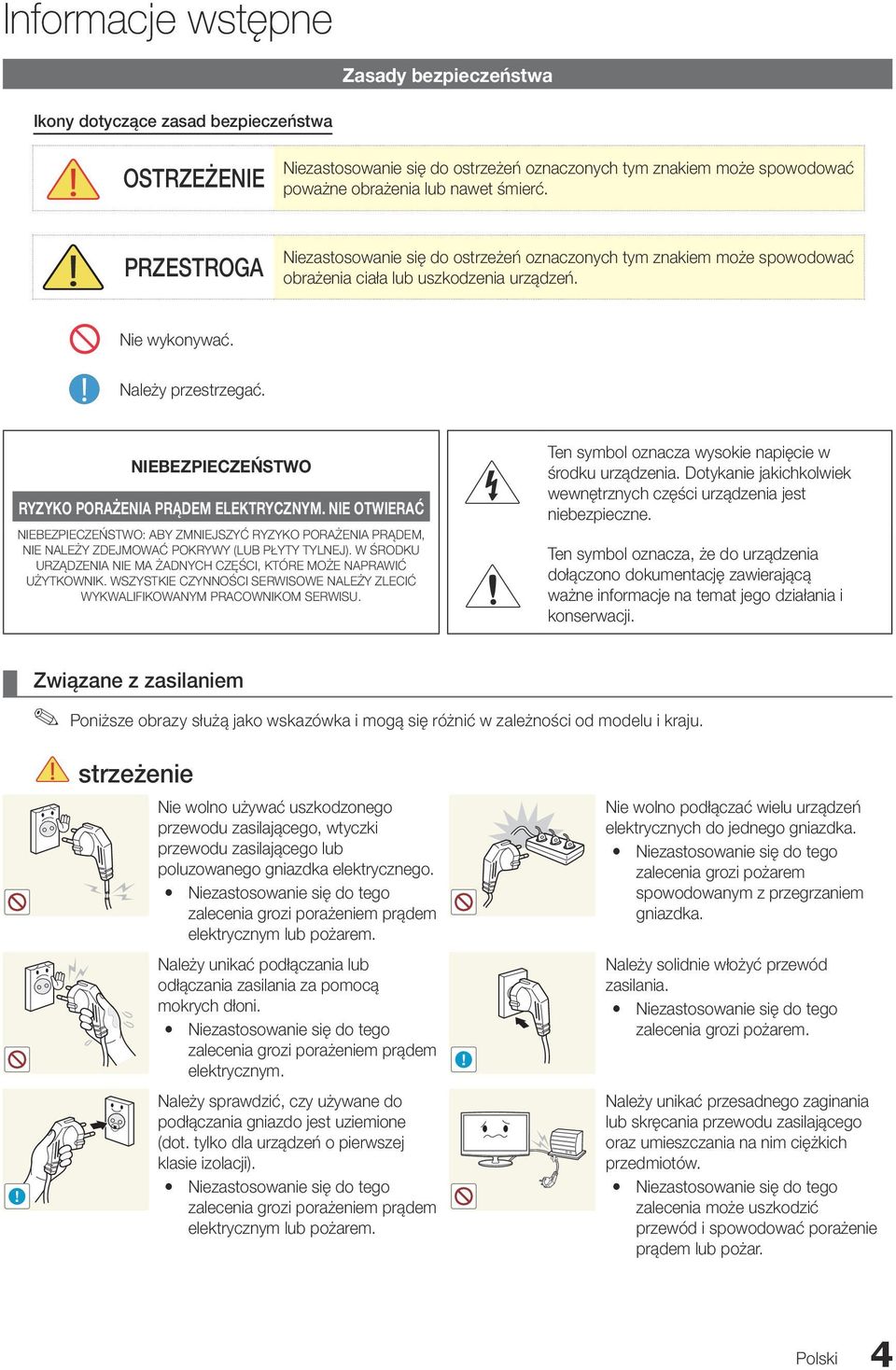 NIEBEZPIECZEŃSTWO RYZYKO PORAŻENIA PRĄDEM ELEKTRYCZNYM. NIE OTWIERAĆ NIEBEZPIECZEŃSTWO: ABY ZMNIEJSZYĆ RYZYKO PORAŻENIA PRĄDEM, NIE NALEŻY ZDEJMOWAĆ POKRYWY (LUB PŁYTY TYLNEJ).