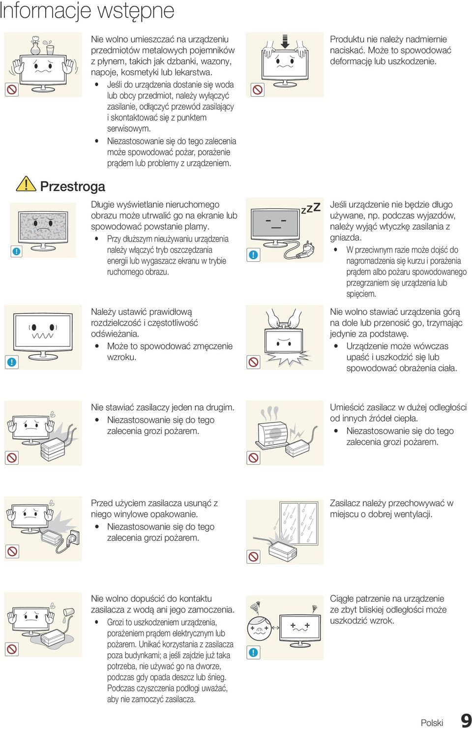 y Niezastosowanie się do tego zalecenia może spowodować pożar, porażenie prądem lub problemy z urządzeniem. Produktu nie należy nadmiernie naciskać. Może to spowodować deformację lub uszkodzenie.