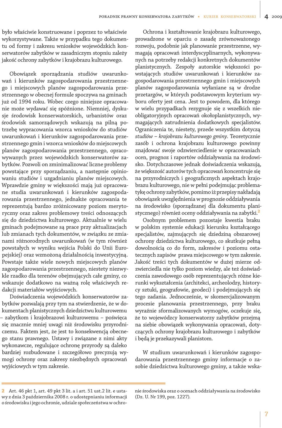 Obowiązek sporządzania studiów uwarunkowań i kierunków zagospodarowania przestrzennego i miejscowych planów zagospodarowania przestrzennego w obecnej formule spoczywa na gminach już od 1994 roku.