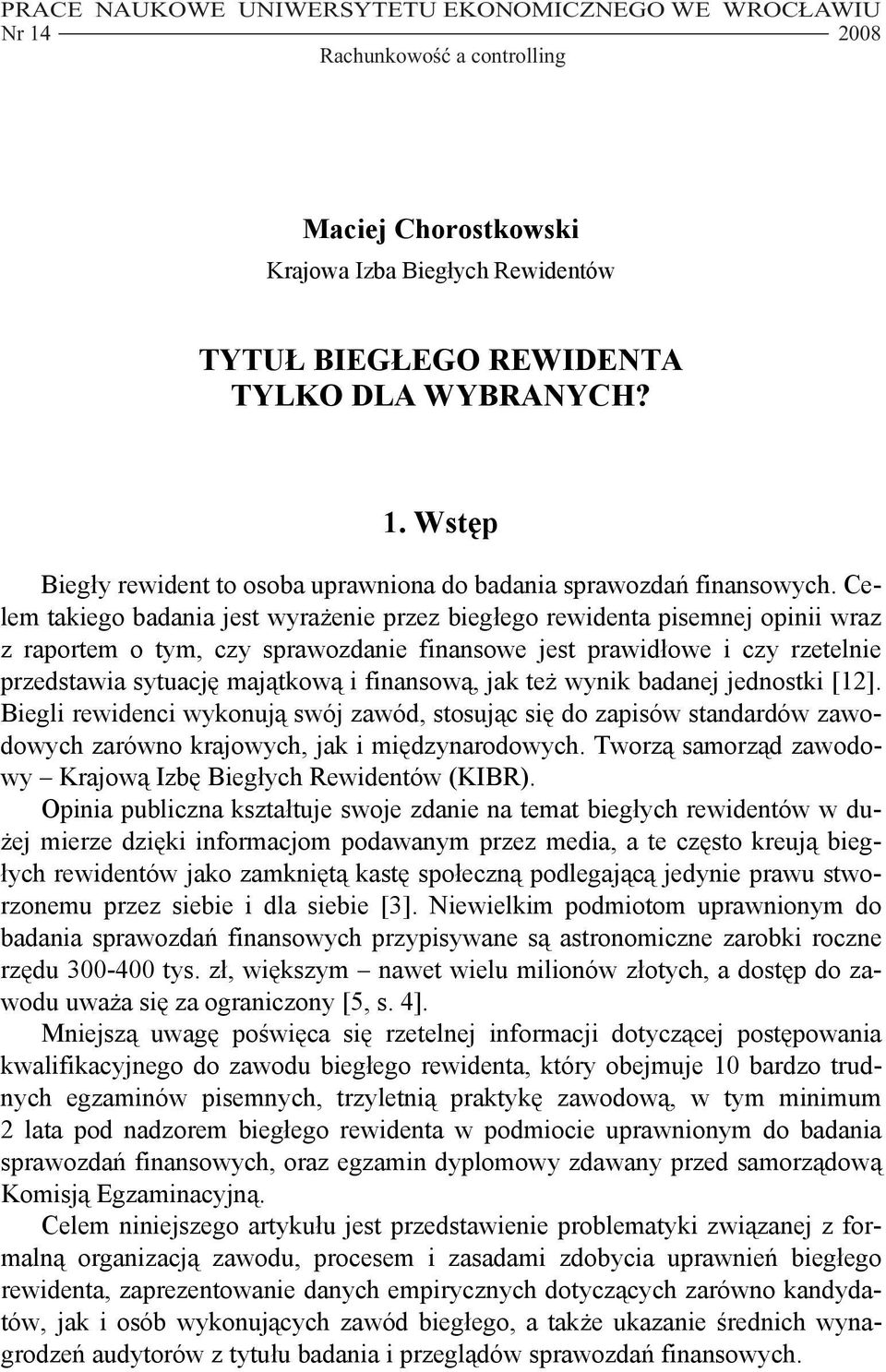 finansową, jak też wynik badanej jednostki [12]. Biegli rewidenci wykonują swój zawód, stosując się do zapisów standardów zawodowych zarówno krajowych, jak i międzynarodowych.